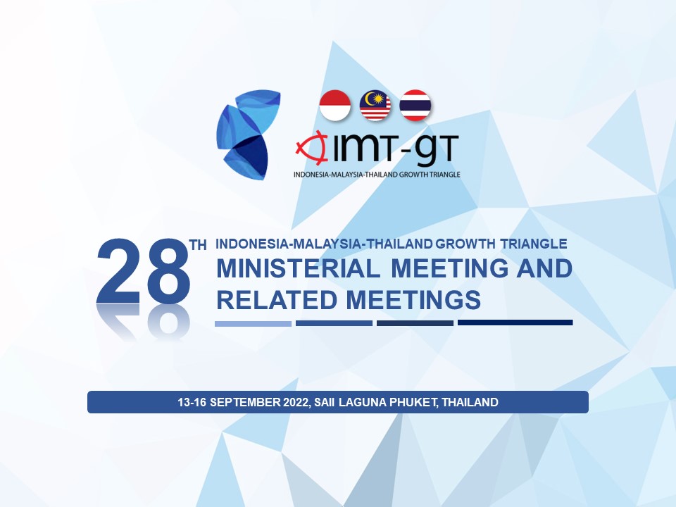 Read more about the article THE 28TH IMT-GT MINISTERIAL MEETING AND RELATED MEETINGS, 13-16 SEPTEMBER 2022, SAII LAGUNA PHUKET, THAILAND